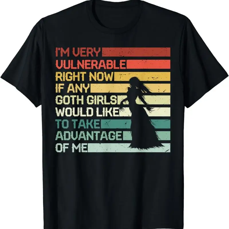 Funny I'm Very Vulnerable Right Now If Any Goth Girls T Shirt