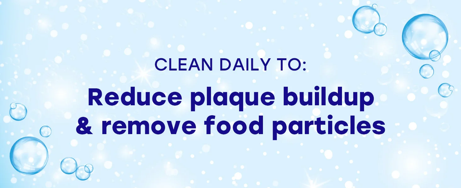 Reduce plaque buildup & remove food particles