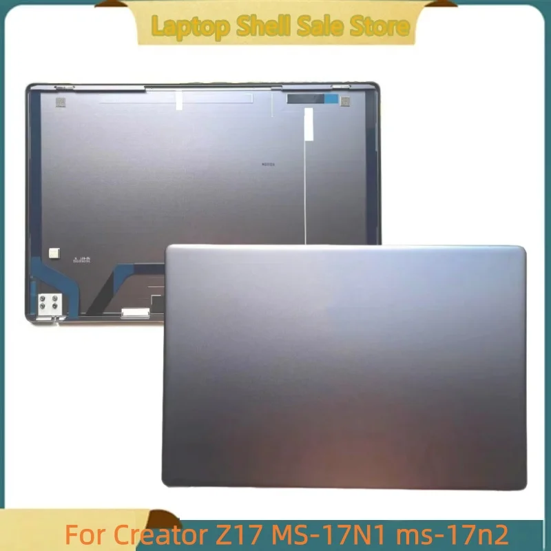 

Новая задняя крышка/корпус (A-крышка) для ноутбуков Creator Z17 MS-17N1, MS-17N2