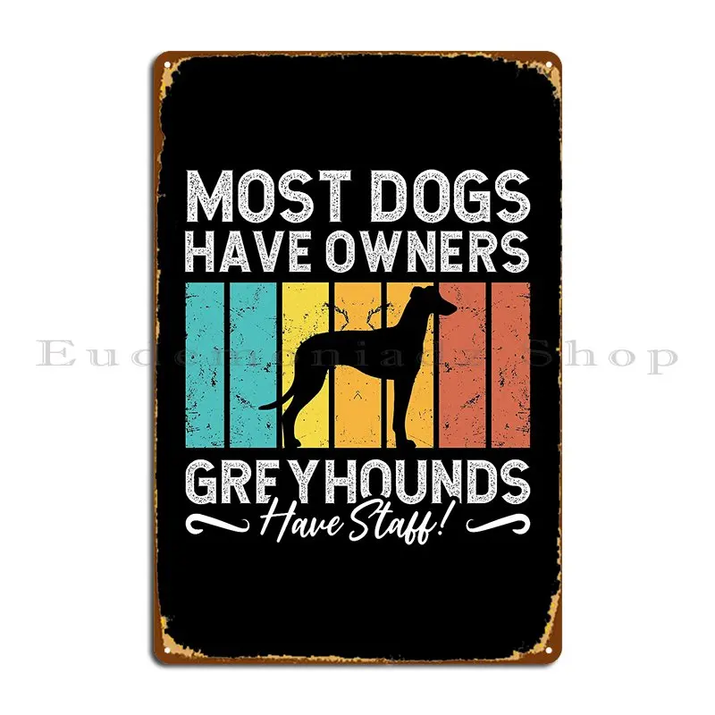 Greyhound Racing Most Dogs Have Greyhound Racer Metal Plaque Wall Decor Retro Create Wall Mural Party Club Tin Sign Poster