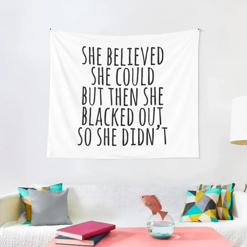 

She Believed She Could...But Then She Blacked Out So Didn't Tapestry Decor Home Home Decoration Accessories Tapestry