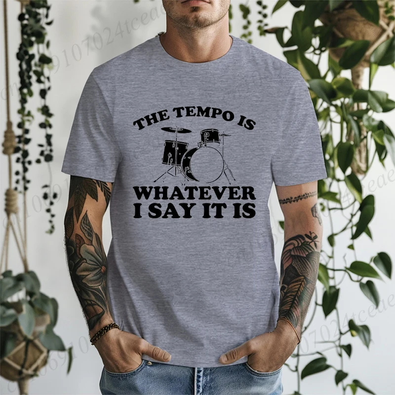 The Tempo Is Whatever I Say It Is Printed Men's Women T-Shirts Funny Drummer Shirt Short Sleeve T-Shirts Summer Fashion Tees