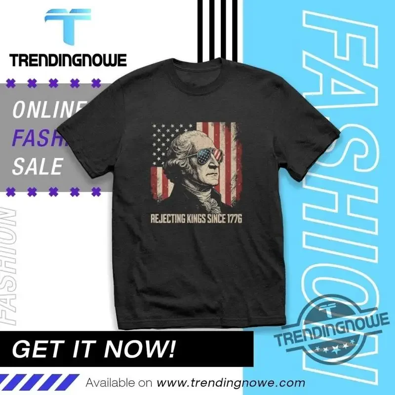 Rejecting Kings Since 1776 ProtesT T Shirt