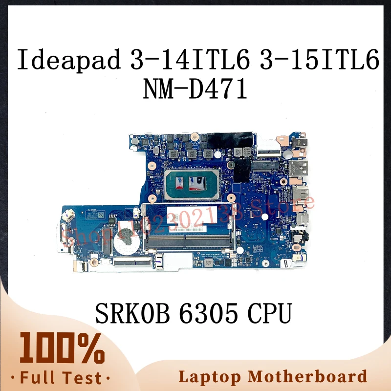 

NM-D471 With SRK0B 6305 CPU High Quality Mainboard For Lenovo Ideapad 3-14ITL6 3-15ITL6 Laptop Motherboard 100%Full Working Well