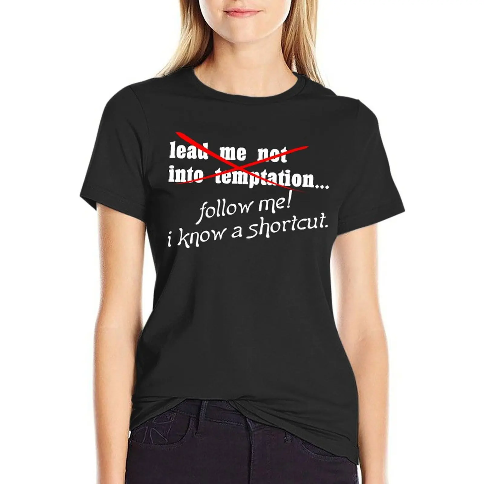 

Lead me not into temptation follow me I know a shortcut Funny Geek Nerd T-Shirt funny funny t shirts for Women