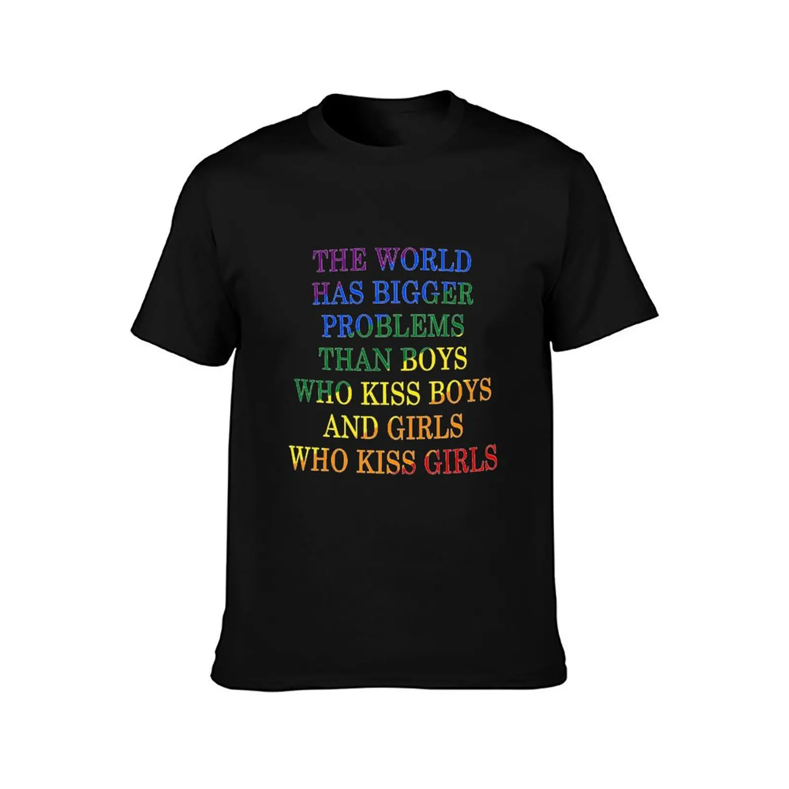 The World has Bigger Problems than Boys who Kiss Boys AND Girls Who Kiss Girls T-Shirt Simple Trendy Casual T-Shirt