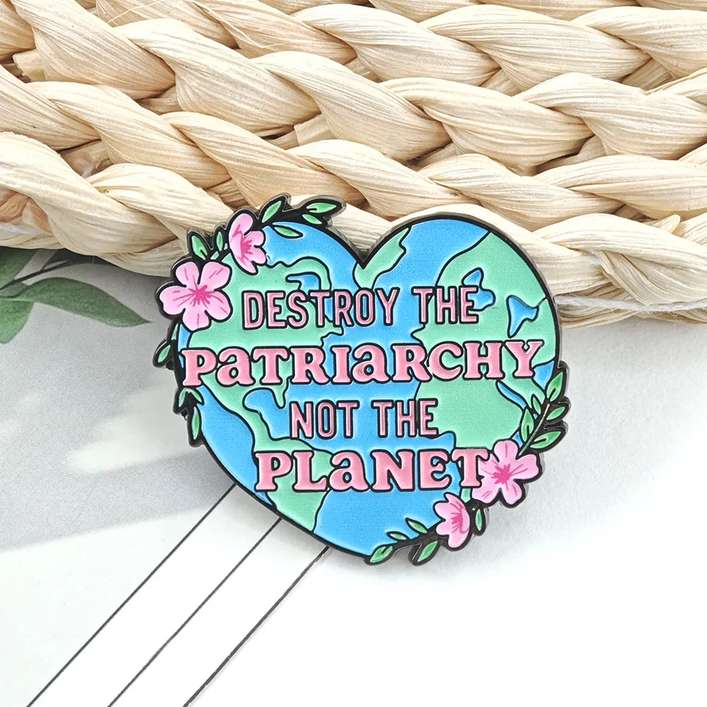 Destroy The Patriarchy Not The Planet Enamel Pin Heart Earth Brooches Feminist Quote Badges Eco Friendly Jewelry Lapel Pins Gift
