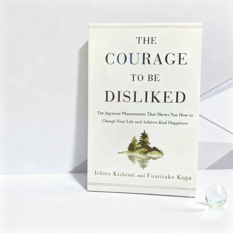 

The Courage to Be Disliked by Ichiro Kishimi & Fumitake Koga: Apply Adler's Psychology to Transform Your Life