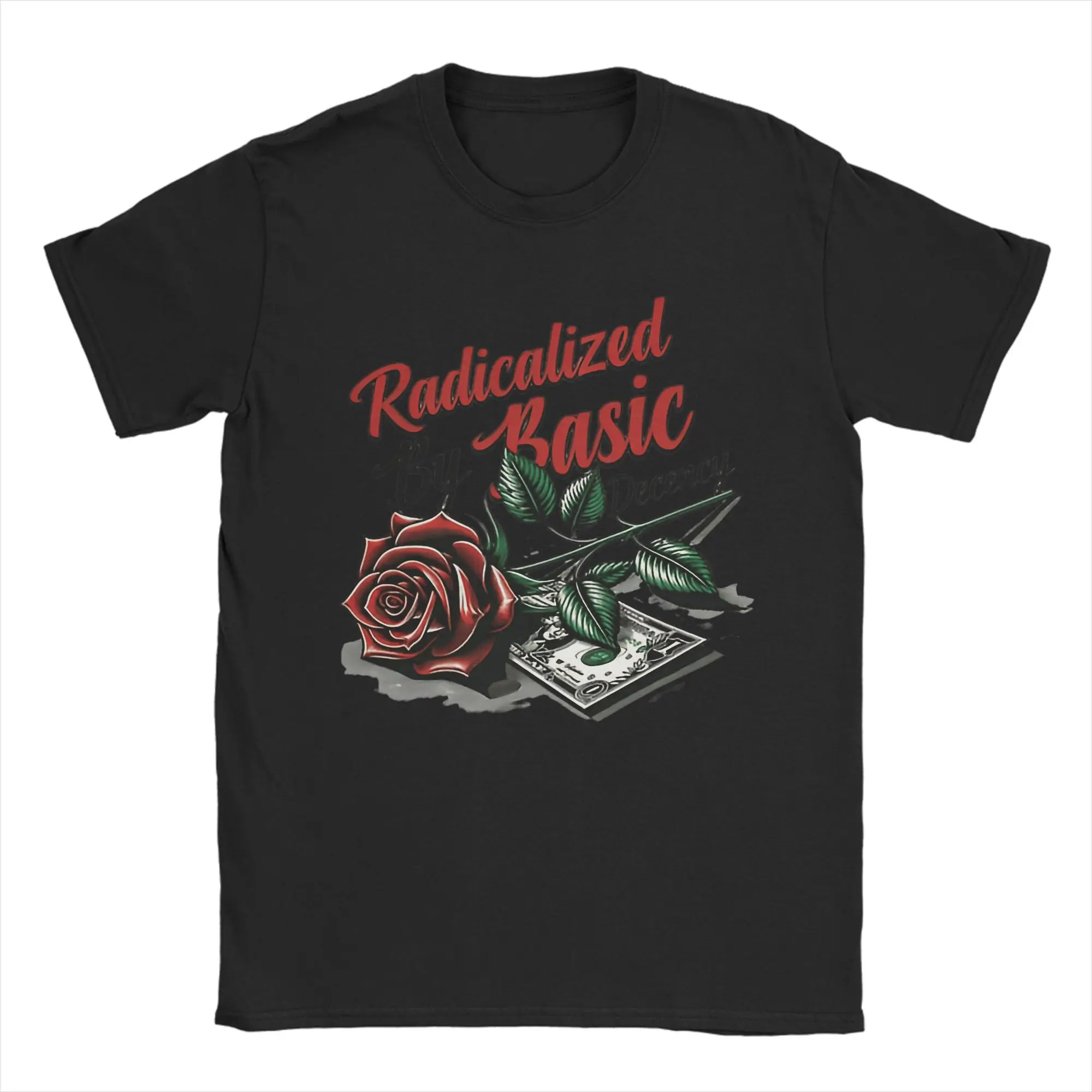 Radicalized by Basic Decency T-Shirts Men Women Rose Casual 100% Cotton Tee Shirt O Neck Short Sleeve T Shirts Adult Clothing