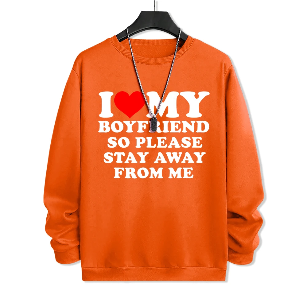 I Love My Boyfriend So Please Stay Aeay From Me Sweatshirts Man Funny Fleece Sweatshirt Creativity Menswear Cute Pullover Hoodie