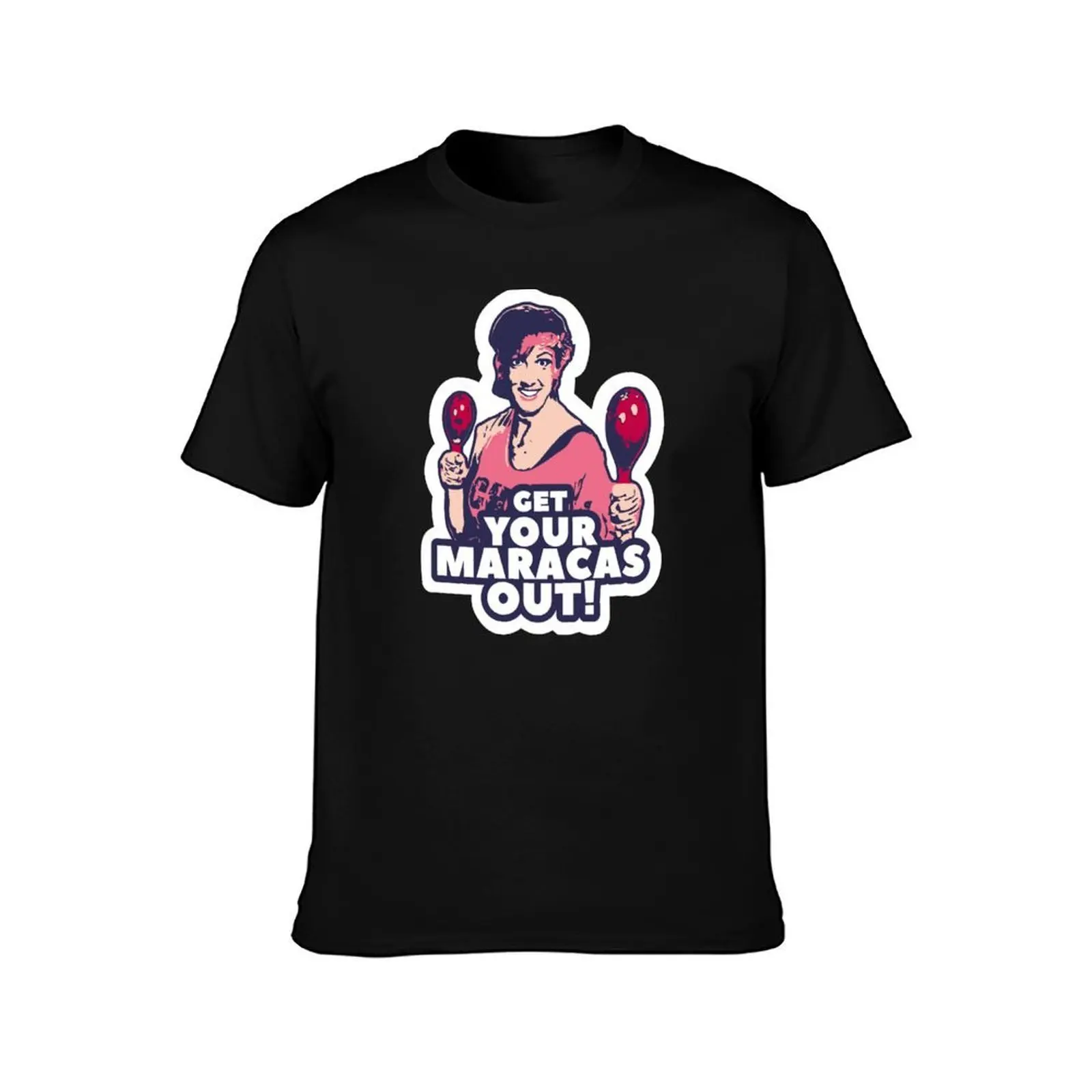 miranda hart - get your maracas out- quotes-pop art T-Shirt, Summer Casual Cotton Tee, Oversized Streetwear Tops, 100% Cotton