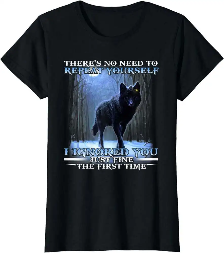 There's No Need To Repeat Yourself I Ignored Funny Wolf T-Shirt Anime Graphic T-shirts 100%Cotton Short Sleeve