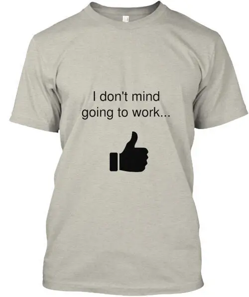 I Don't Mind Going To Work T-Shirt Made in the USA Size S to 5XLAnime Summer Y2K