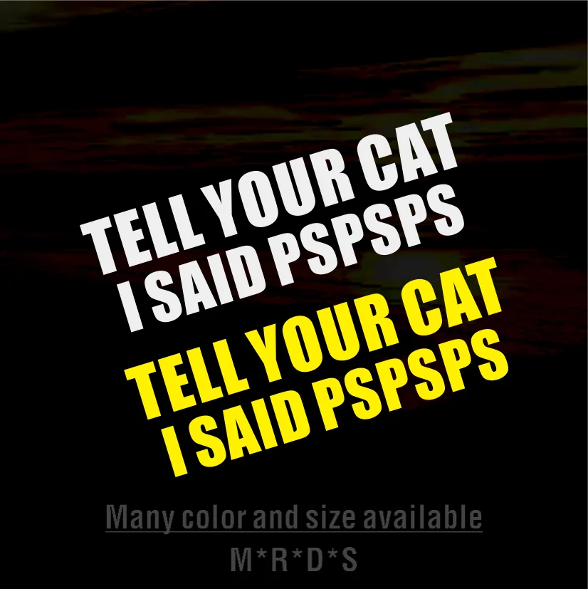 Humorous Funny Text TELL YOUR CAT I SAID PSPSPS Waterproof Reflective Vinyl Stickers Detachable