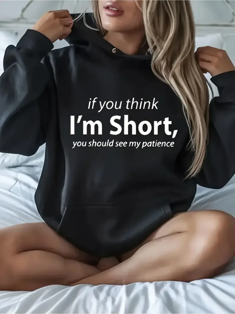 

Женская повседневная одежда с забавным рисунком и круглым вырезом, толстовка с капюшоном If You Think I Am Short You Should See My Patience Повседневная толстовка