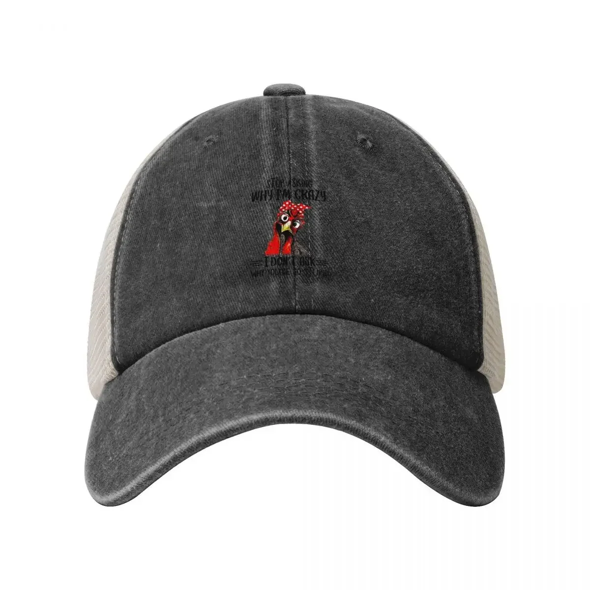 Chicken Stop asking when i'm crazy i don't ask why you're so stupid Baseball Cap Hood New In The Hat Men's Luxury Women's