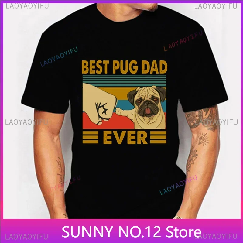 Men's T-shirt Best Pug Dad Ever Popular T Shirt Men Women Causal O-neck Basic Male Classic Tops Fashion Customized Tee Hombre