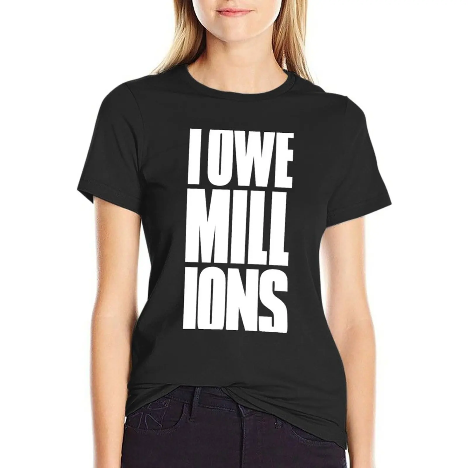 I OWE MILLIONS T-Shirt summer top quick drying tops for Women