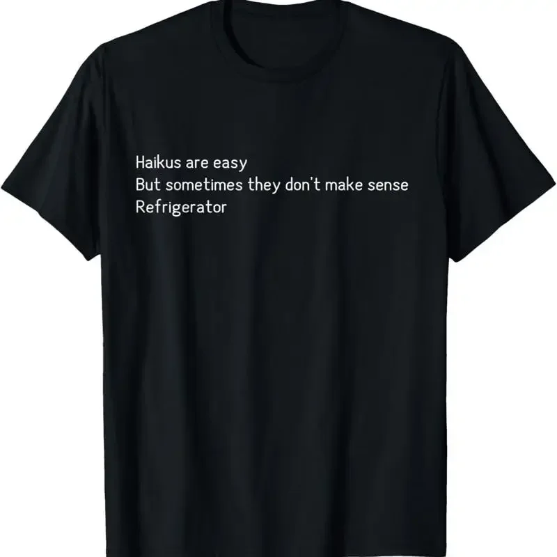 Haikus are Easy Refrigerator Funny Quote T Shirt