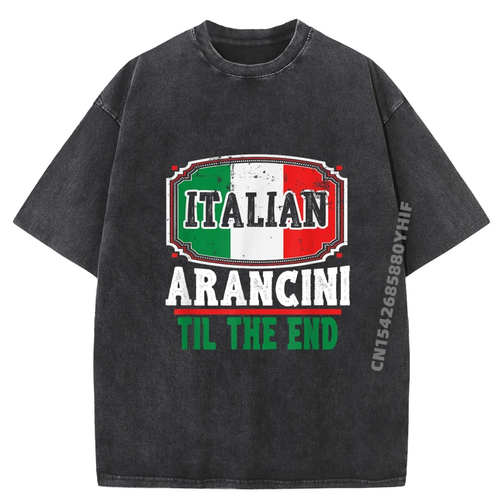 

Funny Italian Arancini Until The End Italian Food Teeshirt Student Shirts For Men Washed Classic Tops T Shirt