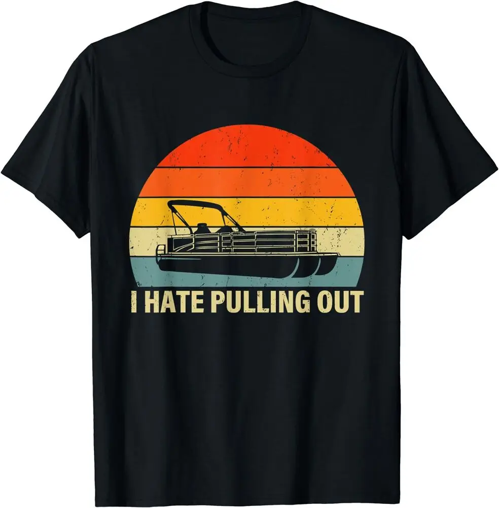 Funny Boating I Hate Pulling Out - Pontoon Boat Captain T-Shirt  Tees Y2K tops Unisex Summer Short Sleeve