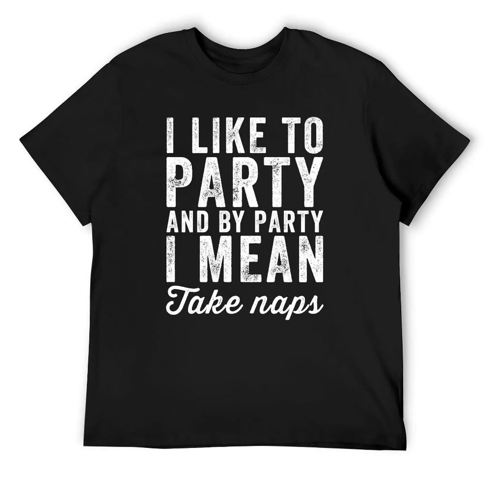 I like to party and by party I mean take naps - Lazy T-Shirt custom t shirt vintage clothes baggy shirts mens t shirts