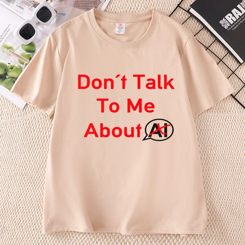 Dont Talk To Me about AI T Shirt Funny Introvert Hum Woman Printing Tshirt Unisex O-neck Short Sleeve Tees