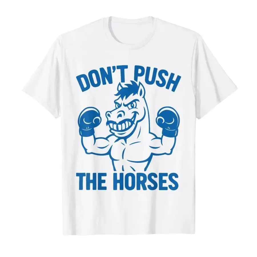 Don’t Push the Horses – Funny Meme Quote for Sarcastic Minds T-shirt Men Women 100% Cotton T Shirts Short Sleeve Tops