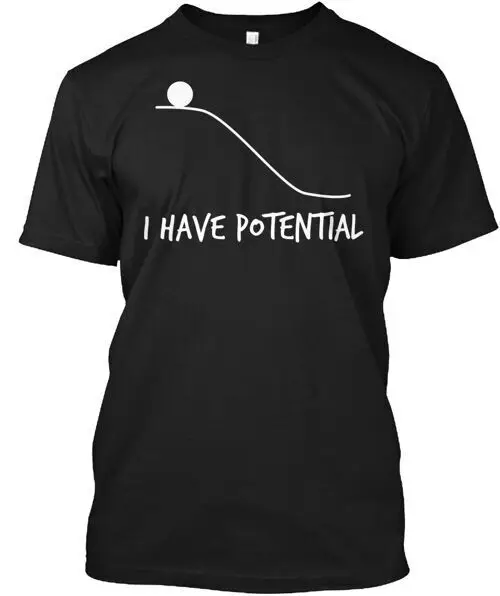 I Have Potential Energy Physics Funny T-Shirt Tees High Quality 100%Cotton Short Sleeve