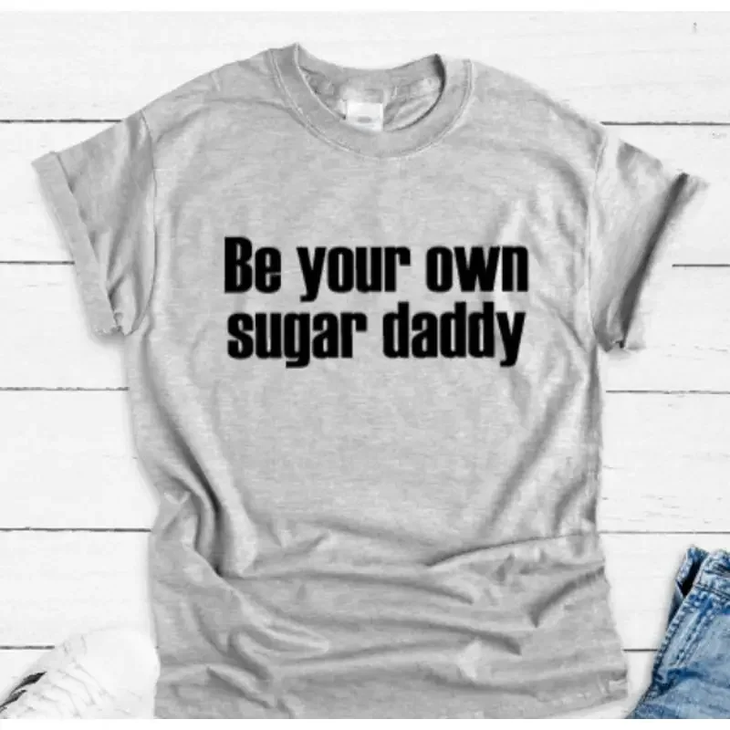 Be Your Own Sugar Daddy Gray T Shirt