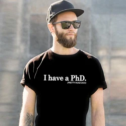 New Fashion Brand Clothing Short Sleeve Hip Hop Tee T Shirt I Have a PhD. (Pretty Huge Dick) Doctorate Degree Men T-shirt