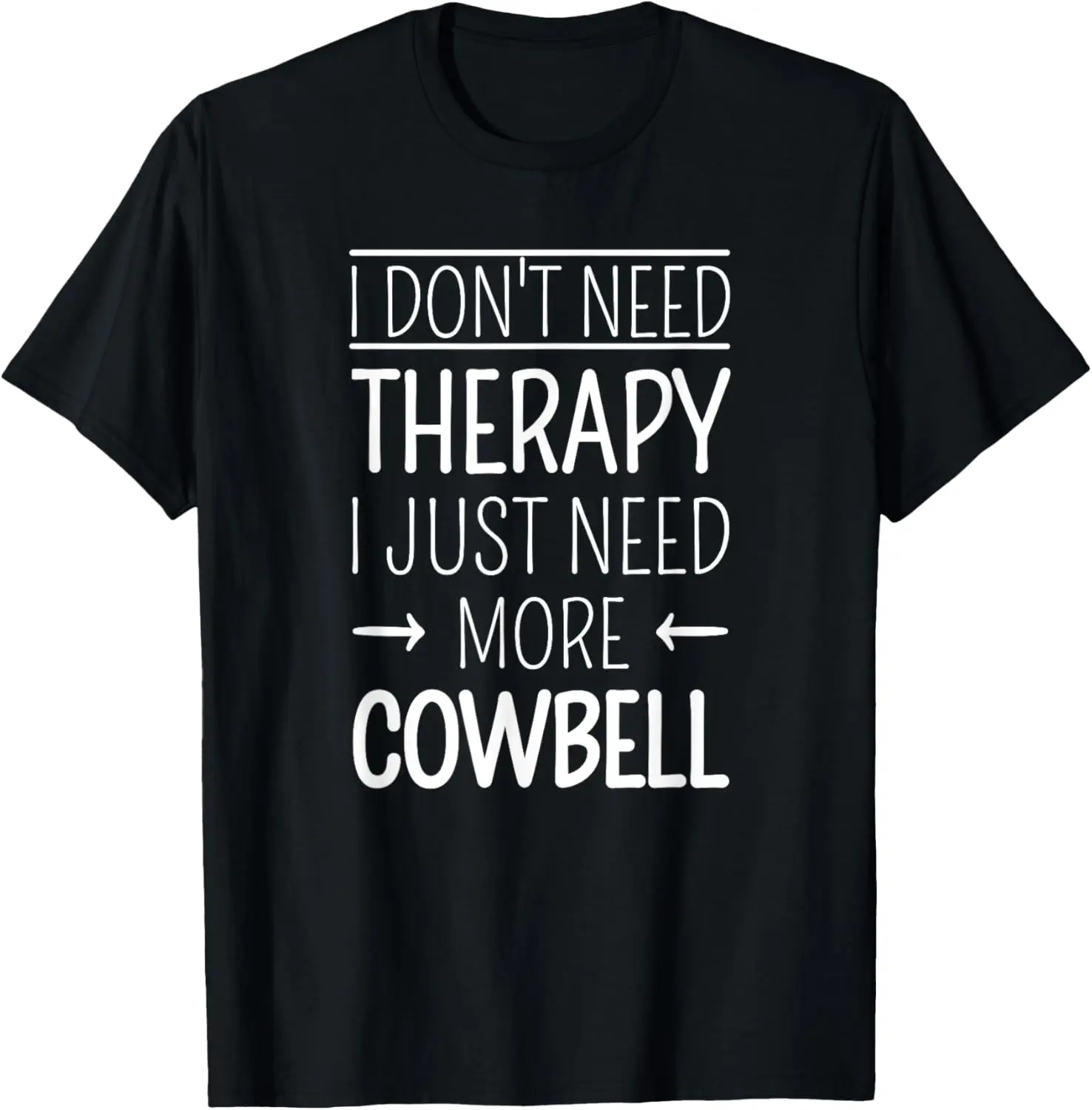 I Don't Need Therapy I Just Need More Cowbell T-Shirt