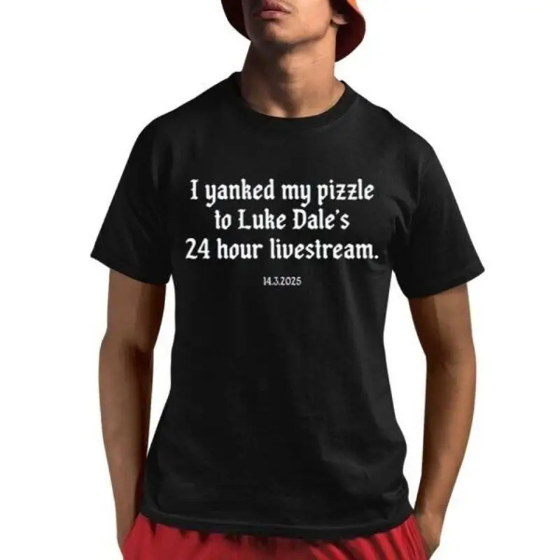I Yanked My Pizzle To Luke Dale Äôs 24 horas al vivo 14 3 2025 camiseta S 5 Xl