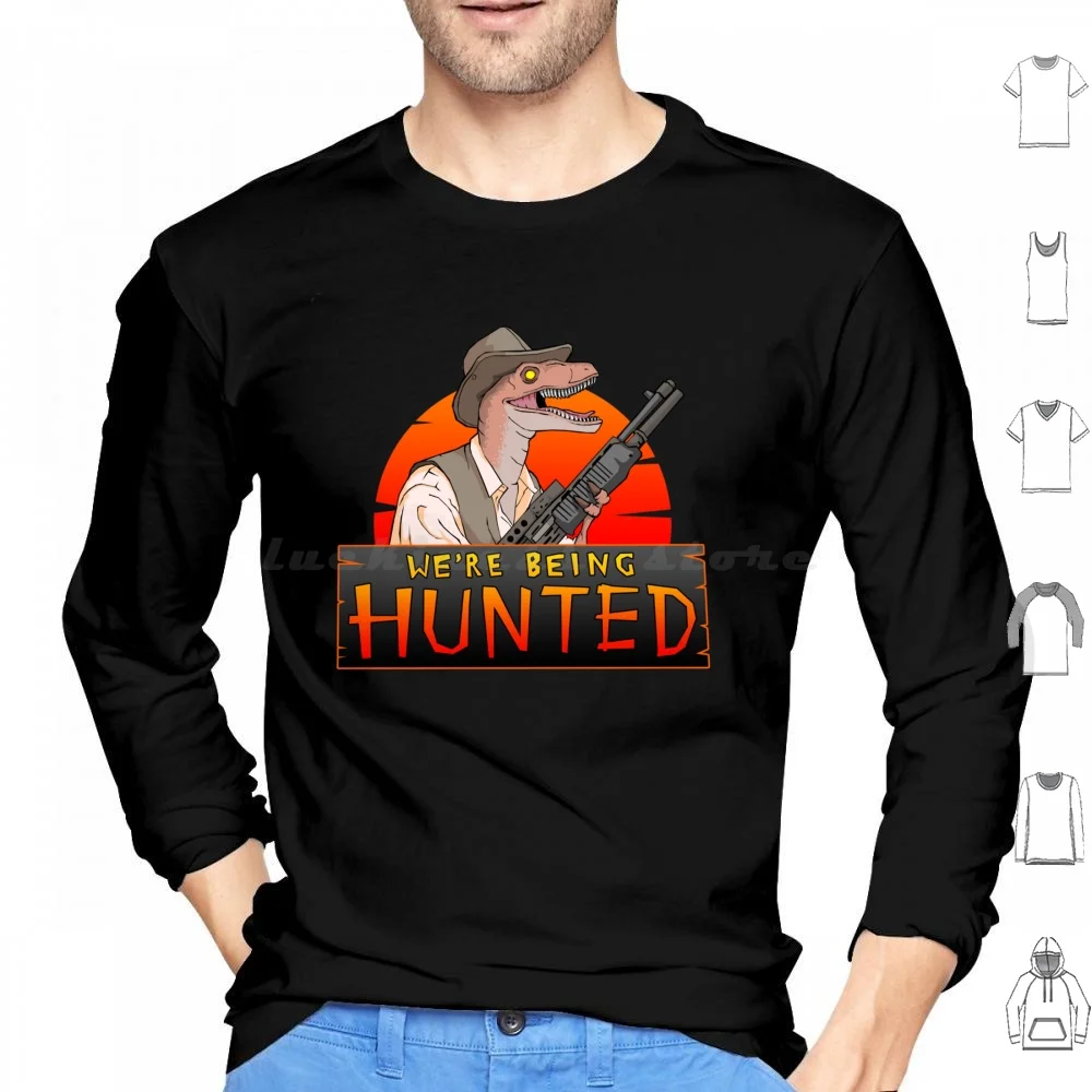 We're Being Hunted Hoodie cotton Long Sleeve Dinosaur Dinosaurs World Raptor Velociraptor Dino Park Funny Jeff Goldblum T