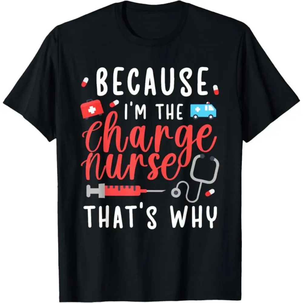 

Funny Nurse T-shirt Women Men Because I'm The Charge Graphic Tee Appreciation Gift Registered Top