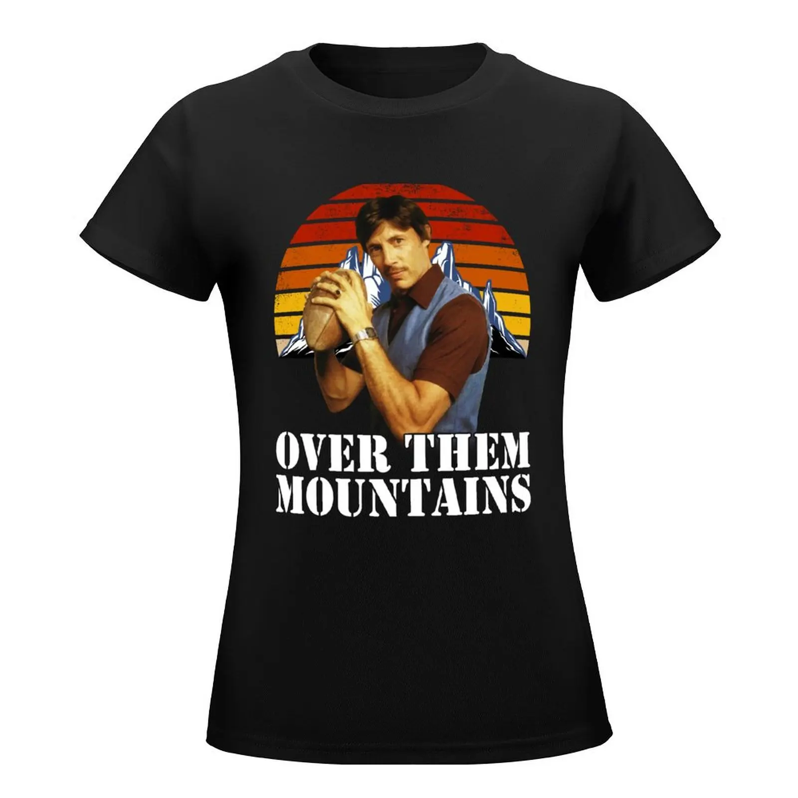 Over Them Mountains ! T-Shirt tees customs funny Top Women