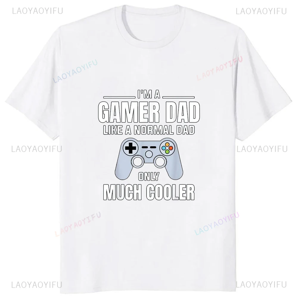 Im A Gamer Dad Like A Normal Dad Only Much Cooler T-Shirt Prevailing Family Casual Streetwear Man T Shirts Harajuku Soft Y2k Tee