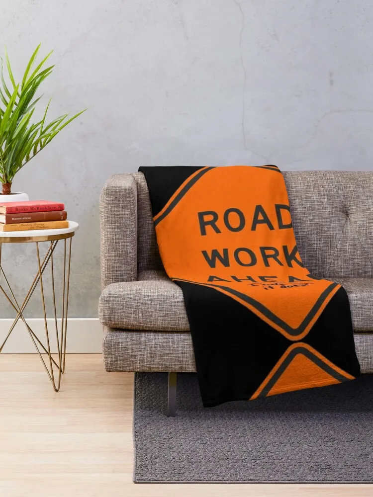 Road Work Ahead - Uh Yeah, I Sure Hope It Does! Throw Blanket Heavy Designers Decorative Sofas Blankets