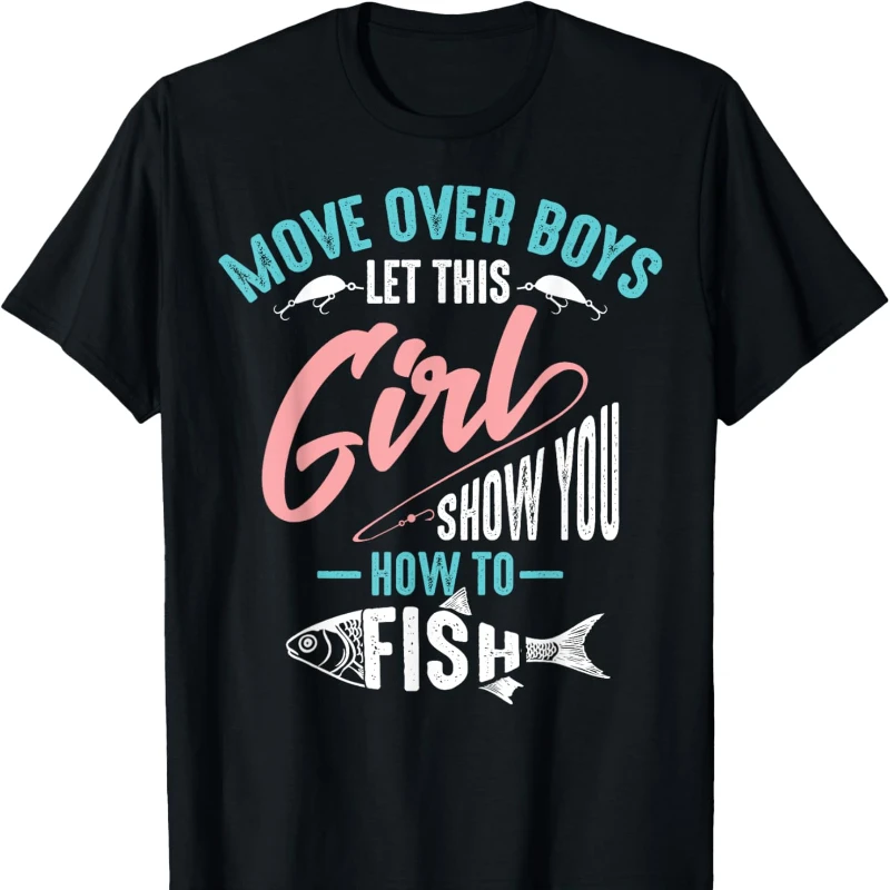 Move Over Boys Let This Girl Show You How To Fish Shirt Gift Graphic Tshirts  Adult Unisex Casual All-match Tops Tee Shirt Short