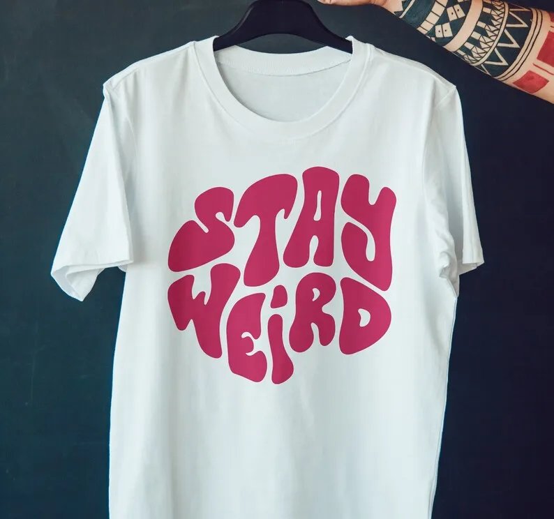 Stay Weird Tshirt, Gift, woman gift, Men Gift Tshit