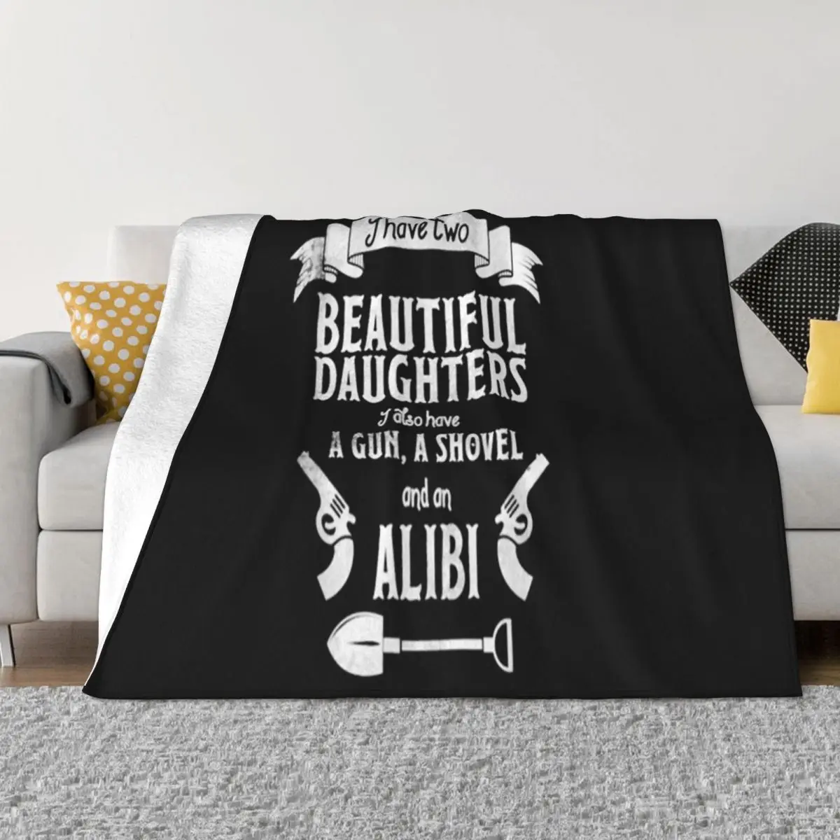 I Have Two Beautiful Daughters Gun Shovel Alibi Tee 2021 Casual Fitness Cartoon Personalized Throw Blanket