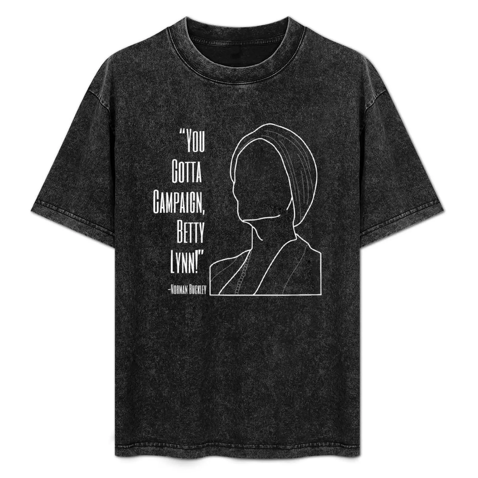 

You Gotta Campaign, Betty Lynn! **Proceeds support BCEFA** - WHITE T-Shirt Halloween Casual T-Shirt