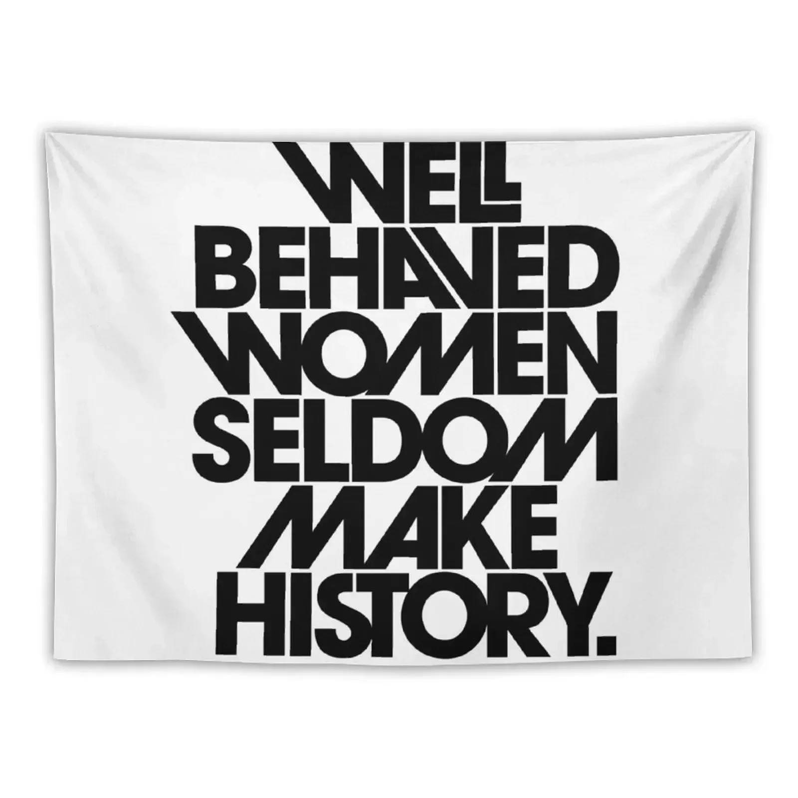 Well Behaved Women Seldom Make History (Black and White Version) Tapestry Room Decore Aesthetic Bedroom Deco Tapestry