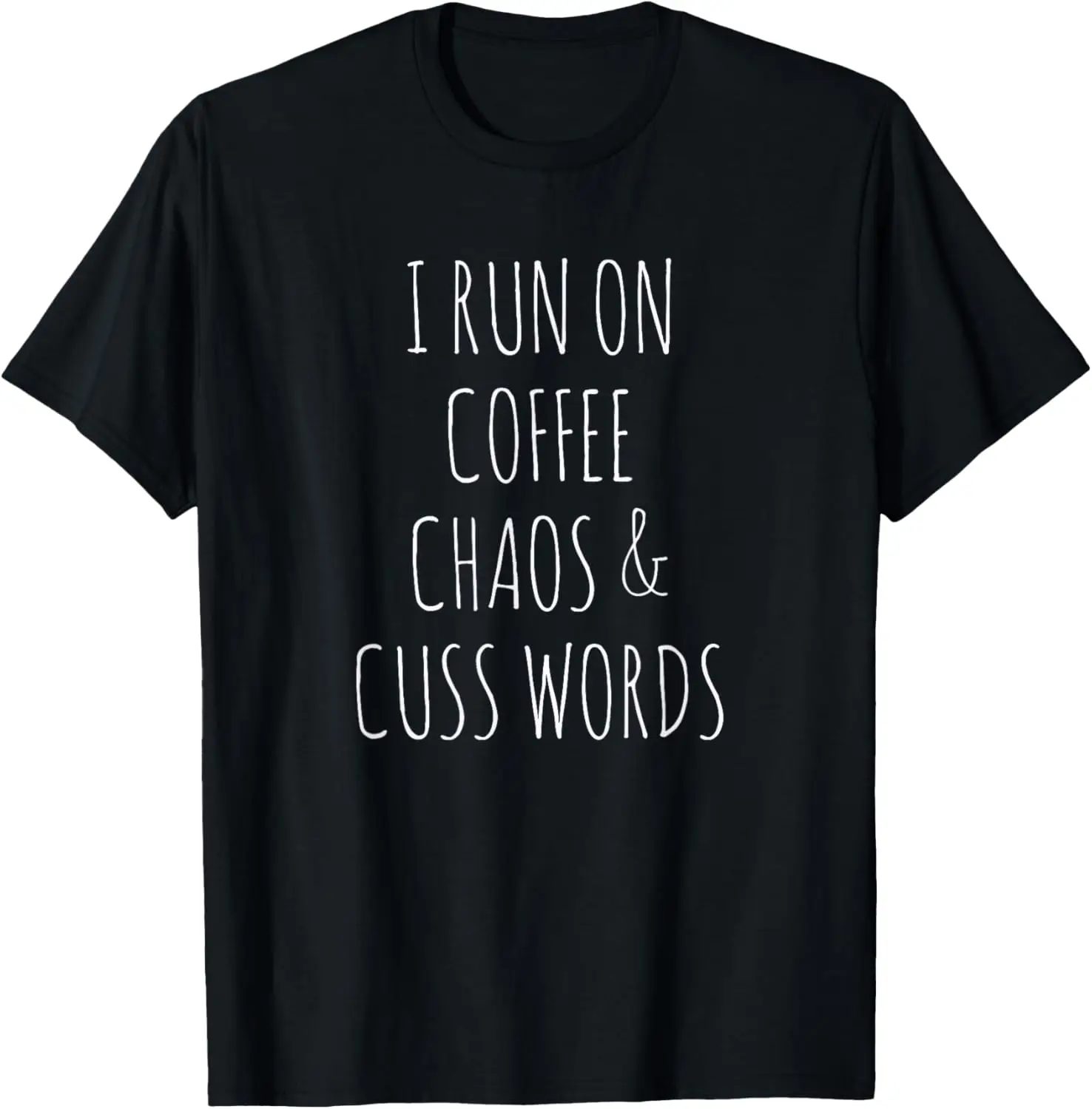 

I Run On Coffee Chaos & Cuss Words T-Shirt