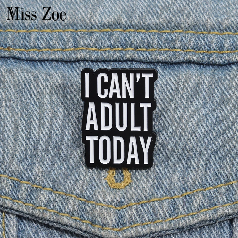 I CAN'T ADULT TODAY Enamel Pins Custom Creative Text Quotes Brooches Lapel Badges Funny Jewelry Gift for Kids Friends