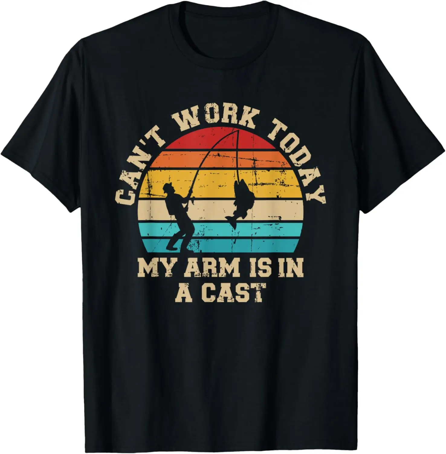 

Fishing Can't work today my arm is in a cast T-Shirt
