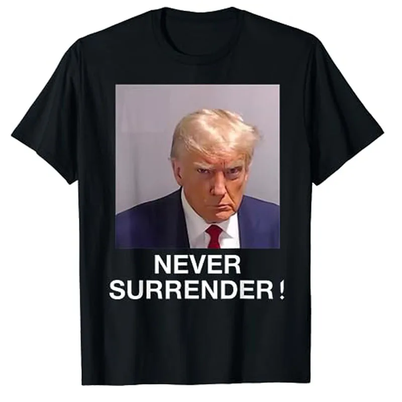 Trump Mug Shot - Donald Trump Mug Shot - Never Surrender T-Shirt Humor Funny Political Graphic Tee Top Short Sleeve Blouses Gift