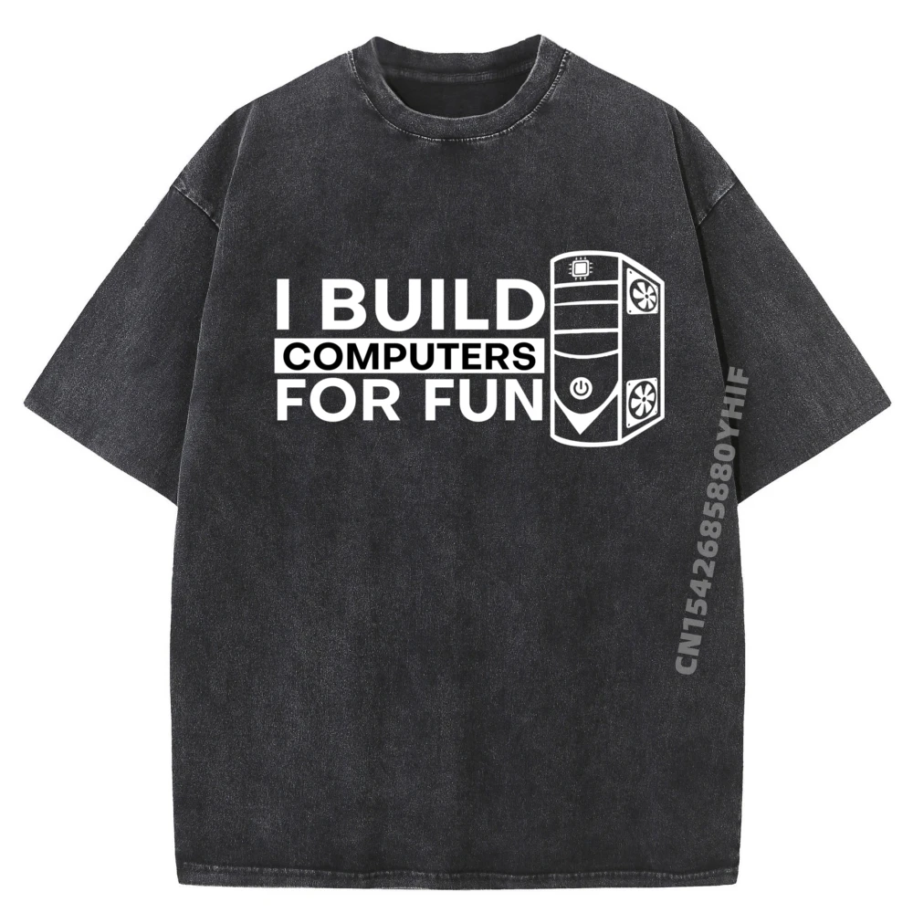

I Build Computers For Fun Personal Computer Rig White T Shirt Men Mens Designer Clothes Korean Fashion Washed Shirt