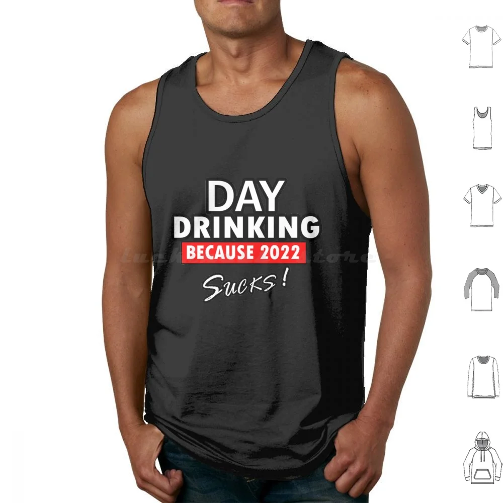 Day Drinking Because 2022 Sucks Tank Tops Print Cotton Day Drinking Because 2020 Sucks Day Drinking Because 2022 Sucks Day