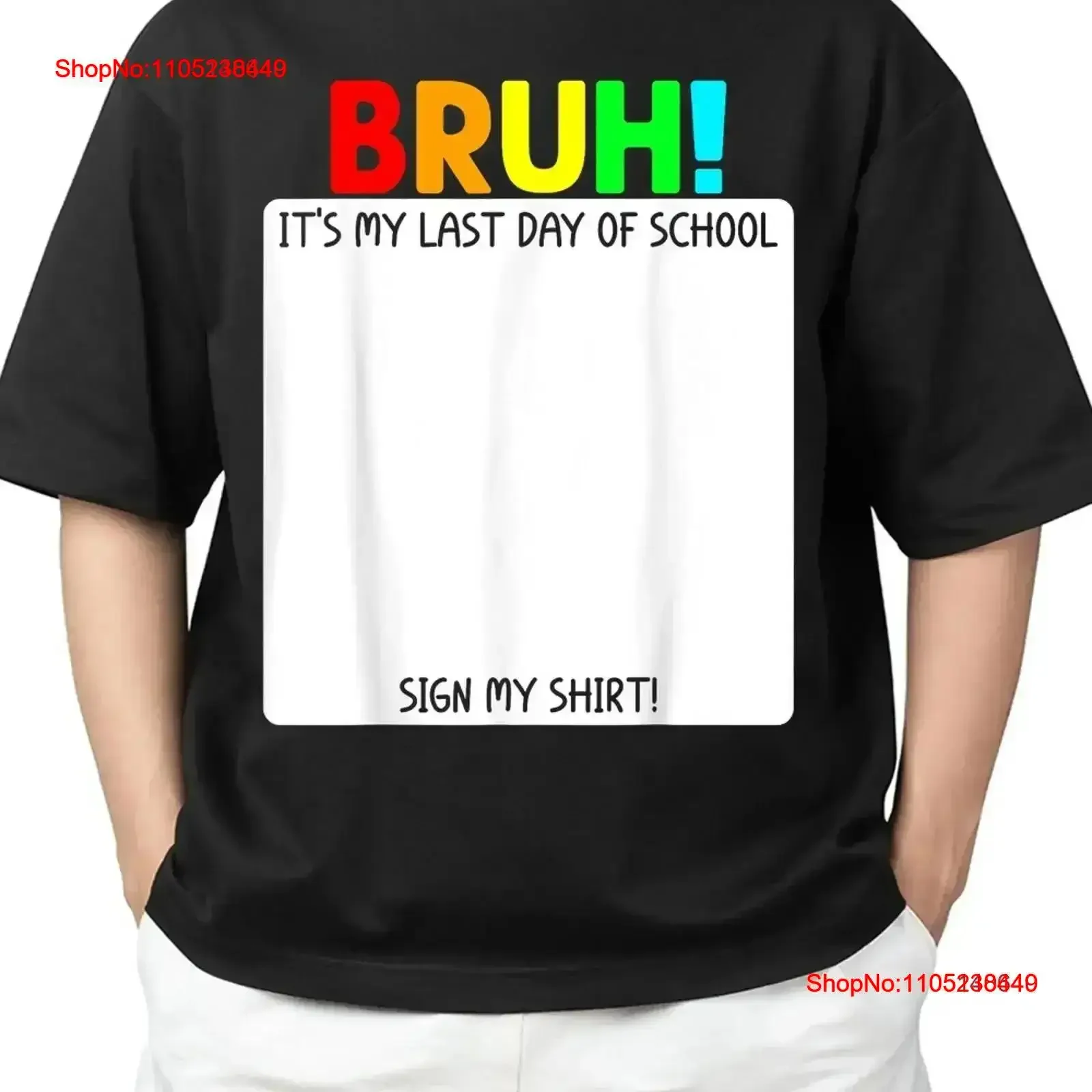 Student Autograph Bruh It s My Last Day Of School Sign Adult 4XL T Shirt vintage Washed Slightly fashion Soft graphic vintage